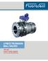 PRODUCT OVERVIEW. FluoroSeal two piece trunnion mounted ball valves offer increased value by incorporating advanced design features