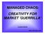 MANAGED CHAOS: CREATIVITY FOR MARKET 'GUERRILLA'