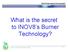 What is the secret to INOV8 s Burner Technology?