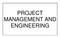 PROJECT MANAGEMENT AND ENGINEERING