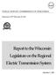Report to the Wisconsin Legislature on the Regional Electric Transmission System PUBLIC SERVICE COMMISSION OF WISCONSIN