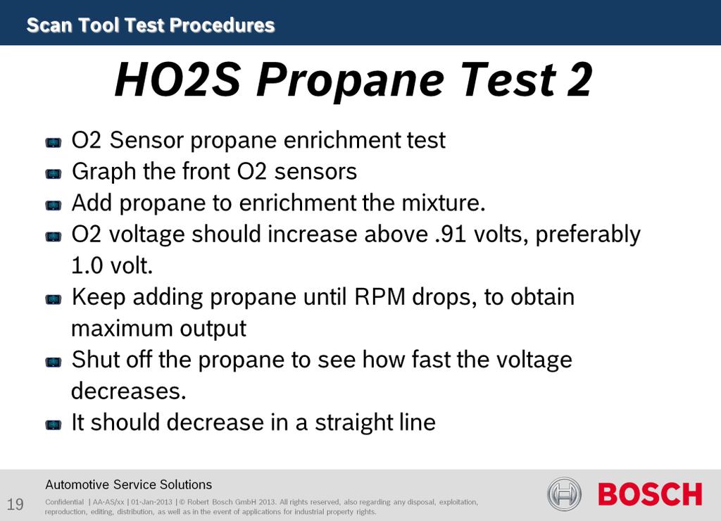 Purpose of this test is to test sensor function. Perform a propane enrichment test to see if the O2 sensor is working properly. Graph the front O2 sensors, HOS1/1 and HOS2/1, fuel control sensors.