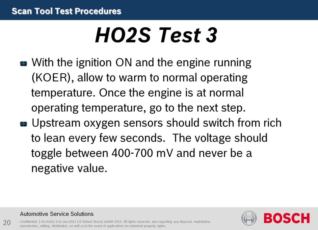 Purpose of this test is to test sensor function. With the ignition ON and the engine running (KOER), allow to warm to normal operating temperature.