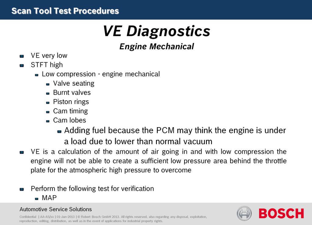 Engine Mechanical Test results: Very low VE STFT high Cause: Engine mechanical which would be caused by those components that would cause low compression, such as valve seating, burnt valves, piston