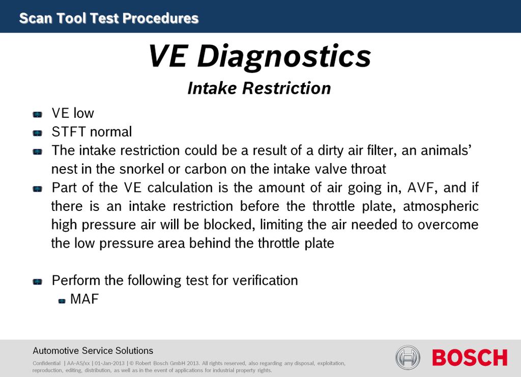 Intake Restriction Test results: VE low STFT normal = 0 Cause: The intake restriction could be a result of a dirty air filter, animals nest in the snorkel or carbon on the intake valve throat