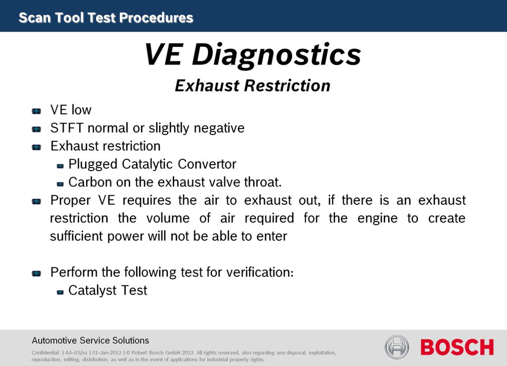 Exhaust Restriction Test results: VE low STFT normal or slightly negative Cause: Exhaust restriction could be a result of a plugged Catalytic Convertor or carbon on the exhaust valve throat