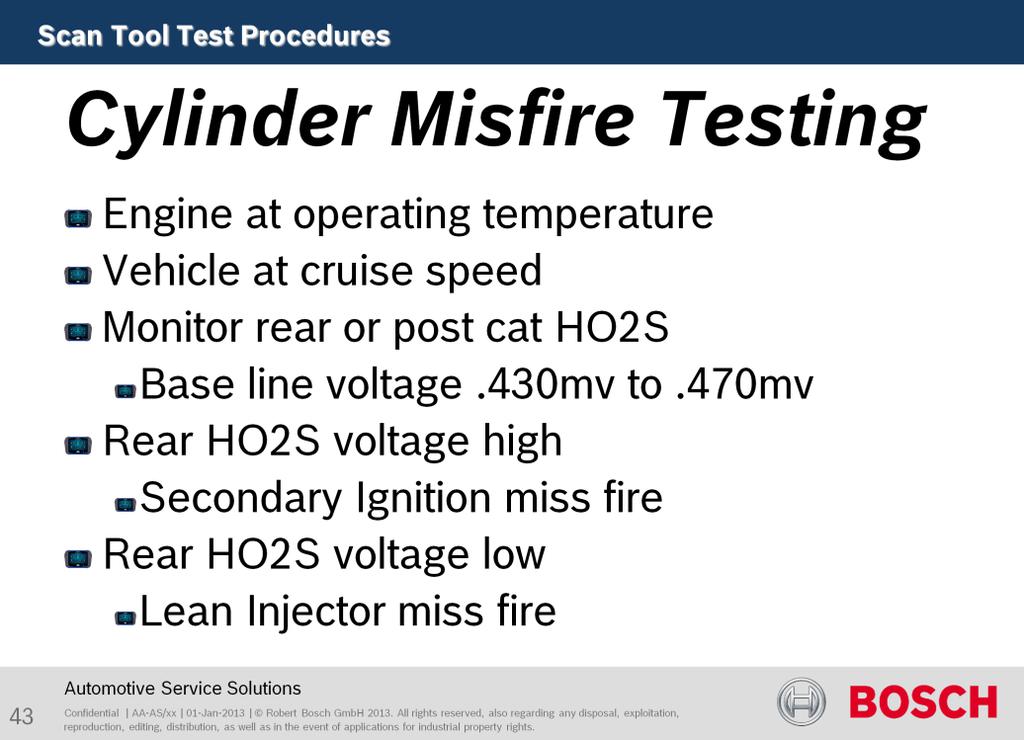 Purpose test is to determine the cause of a cylinder misfire. Tests for clogged injectors or Ignition Misfire by watching the rear O2 sensor output. Monitor rear or post cat HO2S Base line voltage.