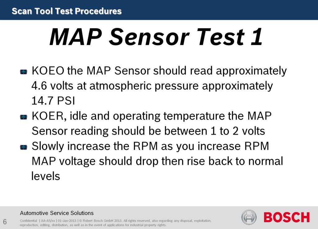 Purpose of this test is to test sensor function. KOEO the MAP Sensor should read approximately 4.