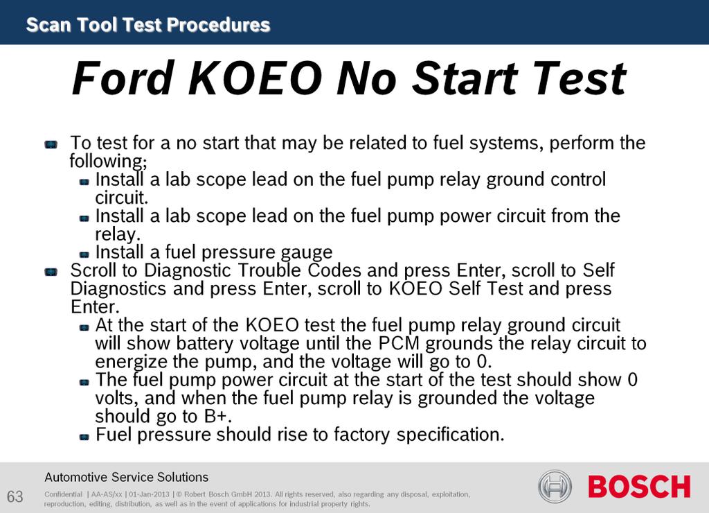 To test for a no start that may be related to fuel systems, perform the following; Install a lab scope lead on the fuel pump relay ground control circuit.
