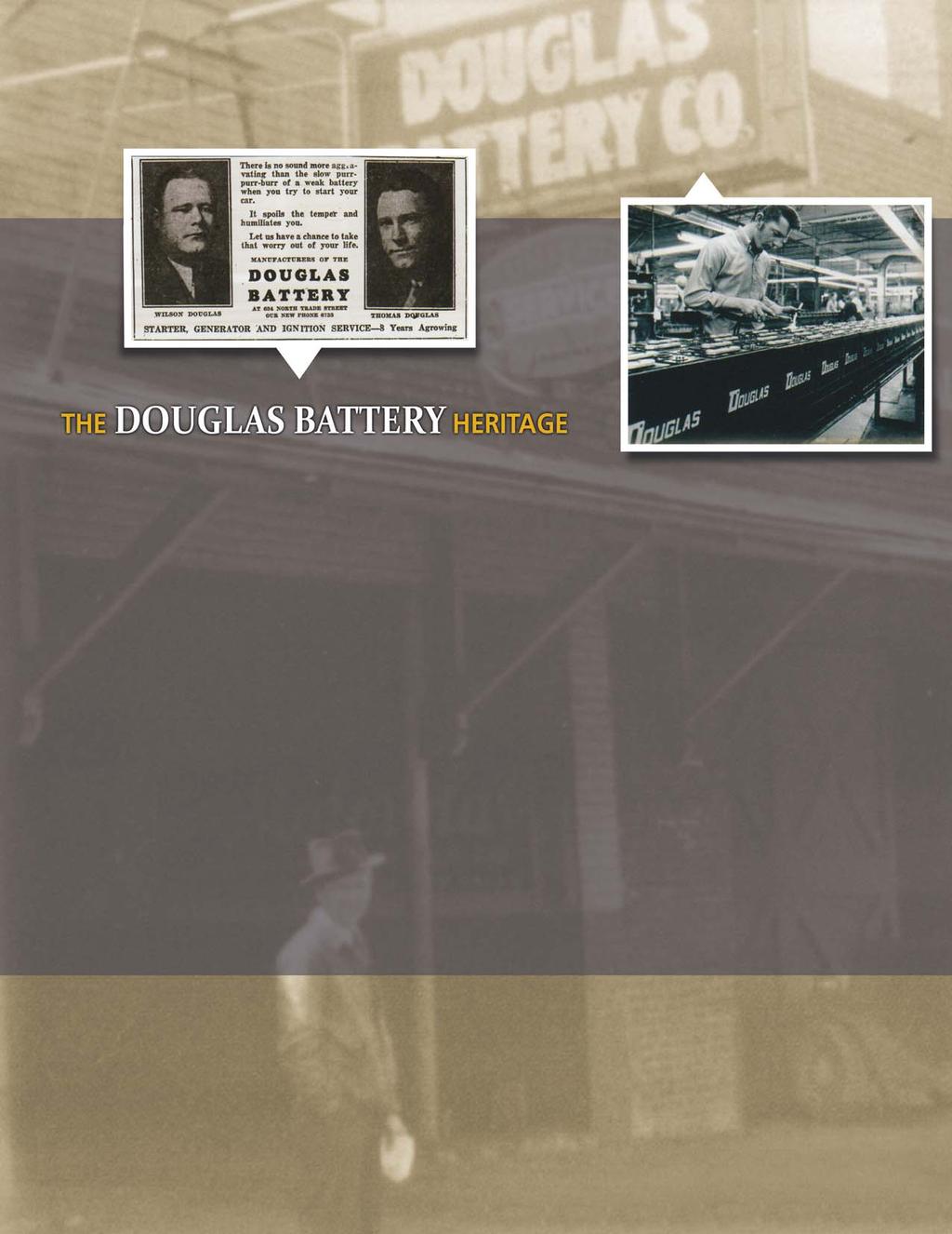 A Legacy of Excellence Since 1921 Douglas Battery was founded in 1921 by G. Wilson Douglas, Sr. Shortly thereafter Wilson s brother, Thomas S. Douglas, Jr. joined him in the business.