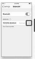 STEP 9 Back on your smartphone, you can now select your TOYOTA VEHICLE in Bluetooth Settings. You may need to enter the provided Bluetooth PIN on your phone.