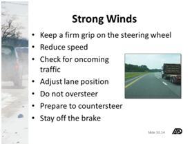 Strong Winds Strong winds can reduce your vehicle control and push lightweight vehicles out of the lane or even off the road.