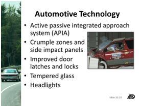 Other enhanced automotive technology includes: Active passive integrated approach system (APIA) combines both active and passive safety equipment to help drivers maintain control and avoid crashes.