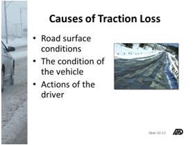 Traction Loss The causes of traction loss (skidding) can be divided into three categories: 1.