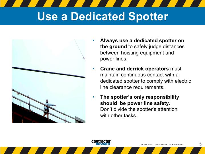 Use a dedicated spotter when working with heavy equipment around overhead lines. Always use a dedicated spotter on the ground to safely judge distances between hoisting equipment and power lines.