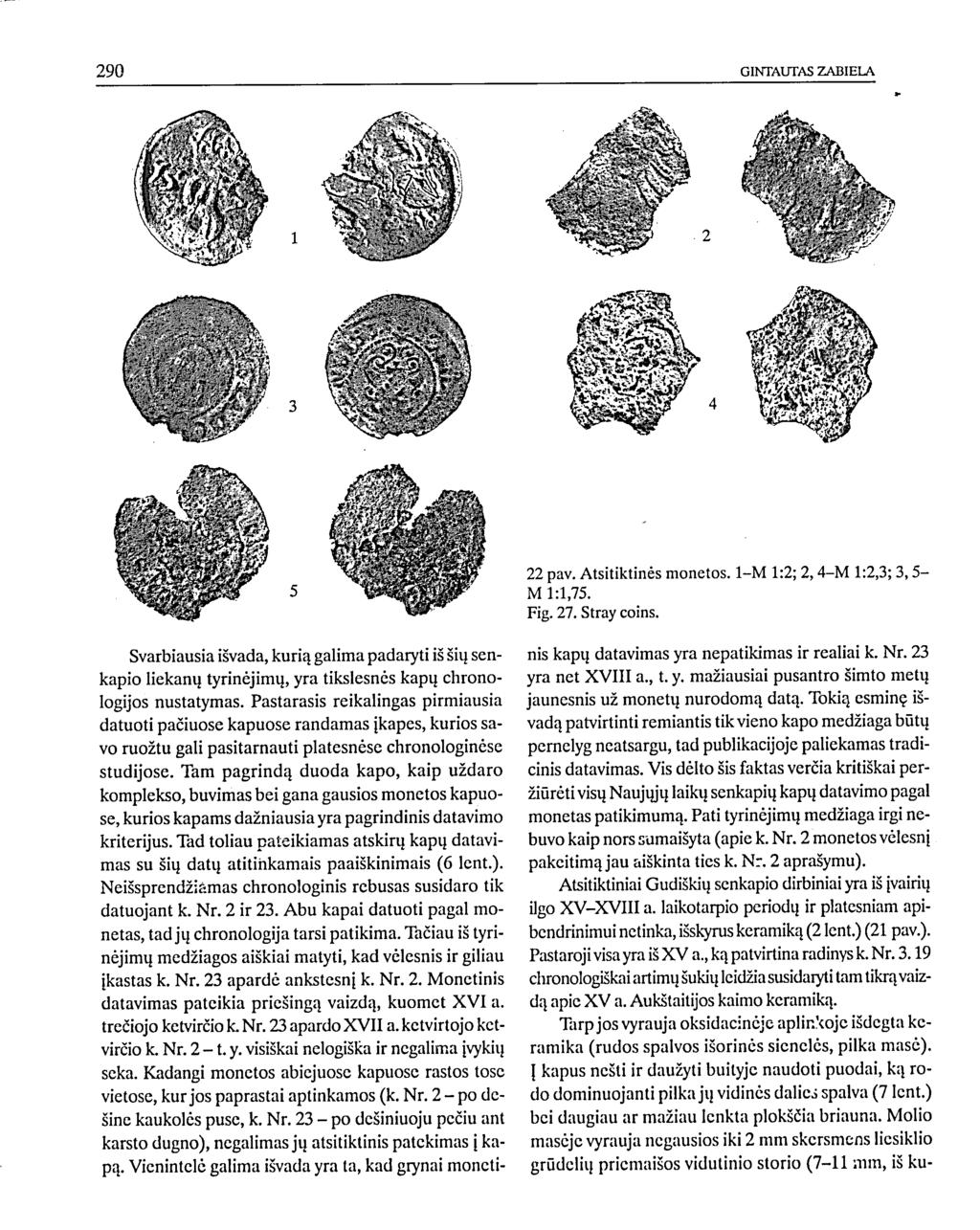 22 pav. Atsitiktinės monetos. 1-M 1:2; 2,4-M 1:2,3; 3,5- M 1:1,75. Fig. 27. Stray coins.