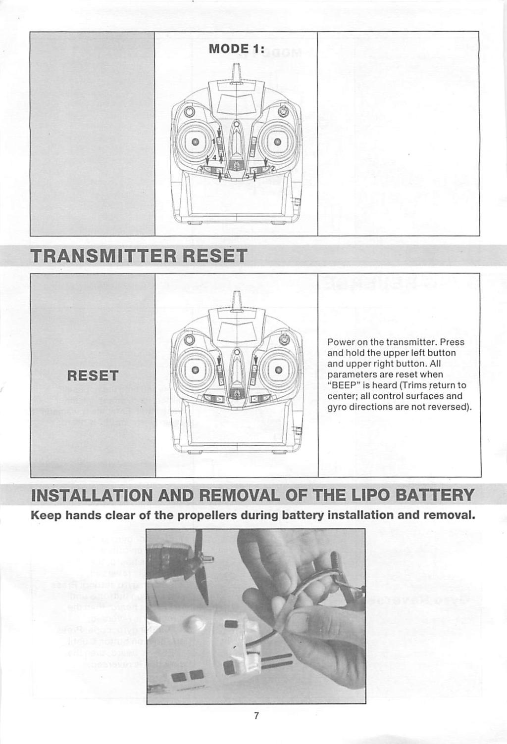 TRANSMITTER RESET Power on the transmitter. Press and hold the upper left button and upper right button.