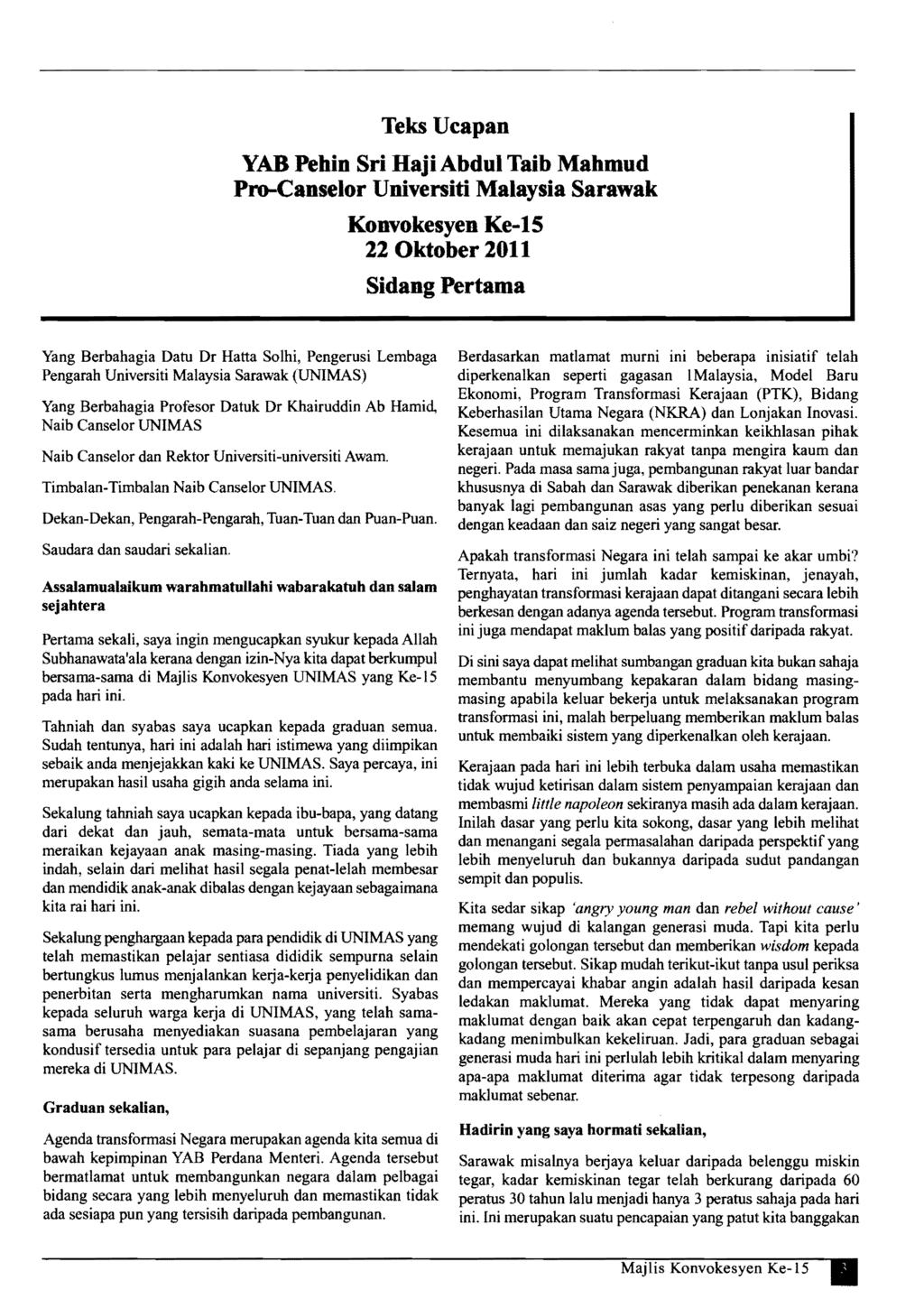 Teks Ucapan YAB Pehin Sri Haji Abdul Taib Mahmud Pro-Canselor Universiti Malaysia Sarawak Konvokesyen Ke-1S 22 Oktober 2011 Sidang Pertama Yang Berbahagia Datu Dr Hatta Solhi, Pengerusi Lembaga