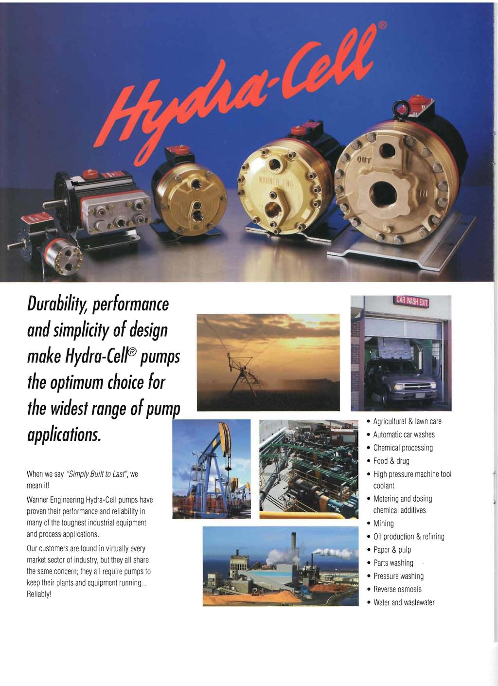 Durability, performance and simplicity of design make Hydra-CelfB pumps the optimum choice for the widest range of pum applications. When we say "Simply Built to Last", we mean it!