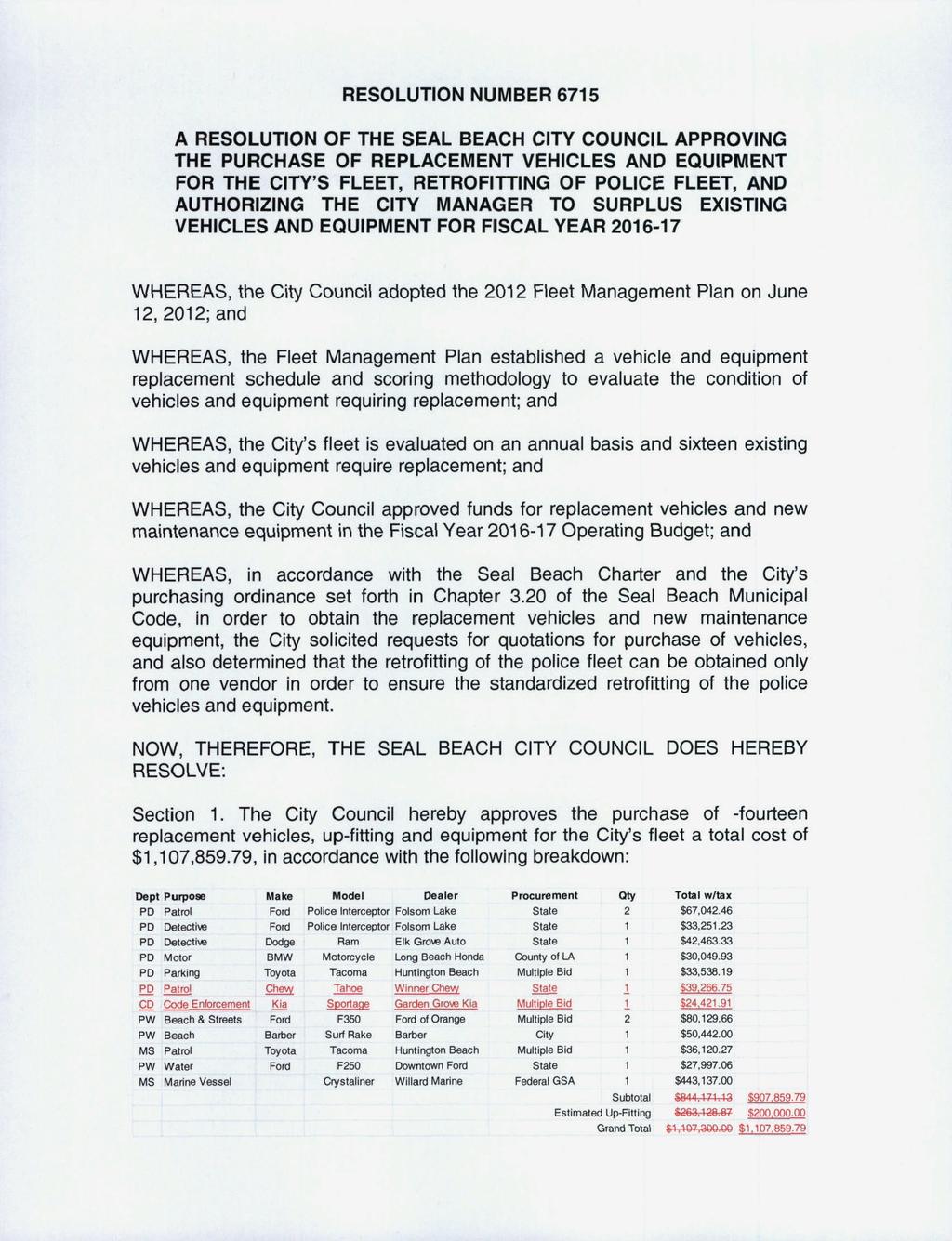 RESOLUTION NUMBER 6715 A RESOLUTION OF THE SEAL BEACH CITY COUNCIL APPROVING THE PURCHASE OF REPLACEMENT VEHICLES AND EQUIPMENT FOR THE CITY' S FLEET, RETROFITTING OF POLICE FLEET, AND AUTHORIZING