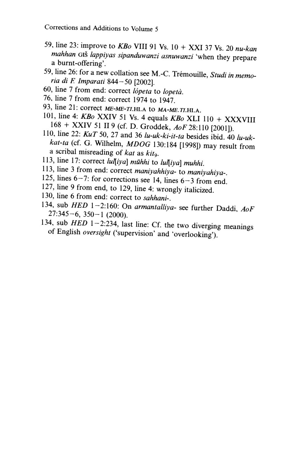 Corrections and Additions to Volume 5 59, lin e 23: im p r o v e to KBo VIII 91 Vs. 10 + X X I 37 Vs.