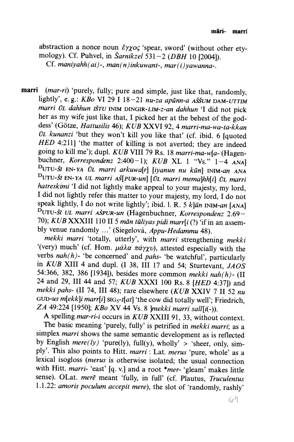 märi- marri abstraction a nonce noun εγχο ς spear, sword (without other etymology). Cf. Puhvel, in Sarnikzel 5 3 1-2 (DBH 10 [2004]). Cf. maniyahh(ai)-, man(n)inkuwant-, mar(i)yawanna-.
