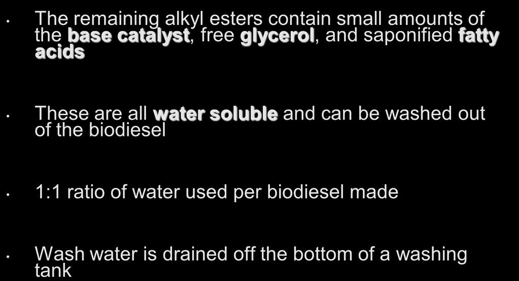 Washing the Biodiesel The remaining alkyl esters contain small amounts of