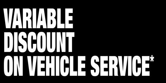 VARIABLE DISCOUNT ON VEHICLE SERVICE * Savings you can see! IF YOUR TOTAL BILL IS FROM YOU SAVE * : $50 00 - $100 00...$5 00 $101 00 - $200 00...$15 00 $201 00 - $300 00...$30 00 $301 00 - $400 00.