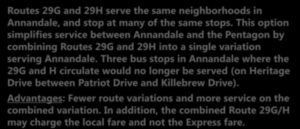 This option simplifies service between Annandale and the Pentagon by combining Routes 29G and 29H into a single variation serving Annandale.