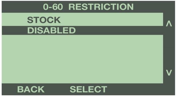 0-60 RESTRICTION (Some Vehicles) Use the buttons to the right of the screen to highlight 0-60 Restriction. Use the buttons to the right of the screen to scroll down, and highlight Disabled.