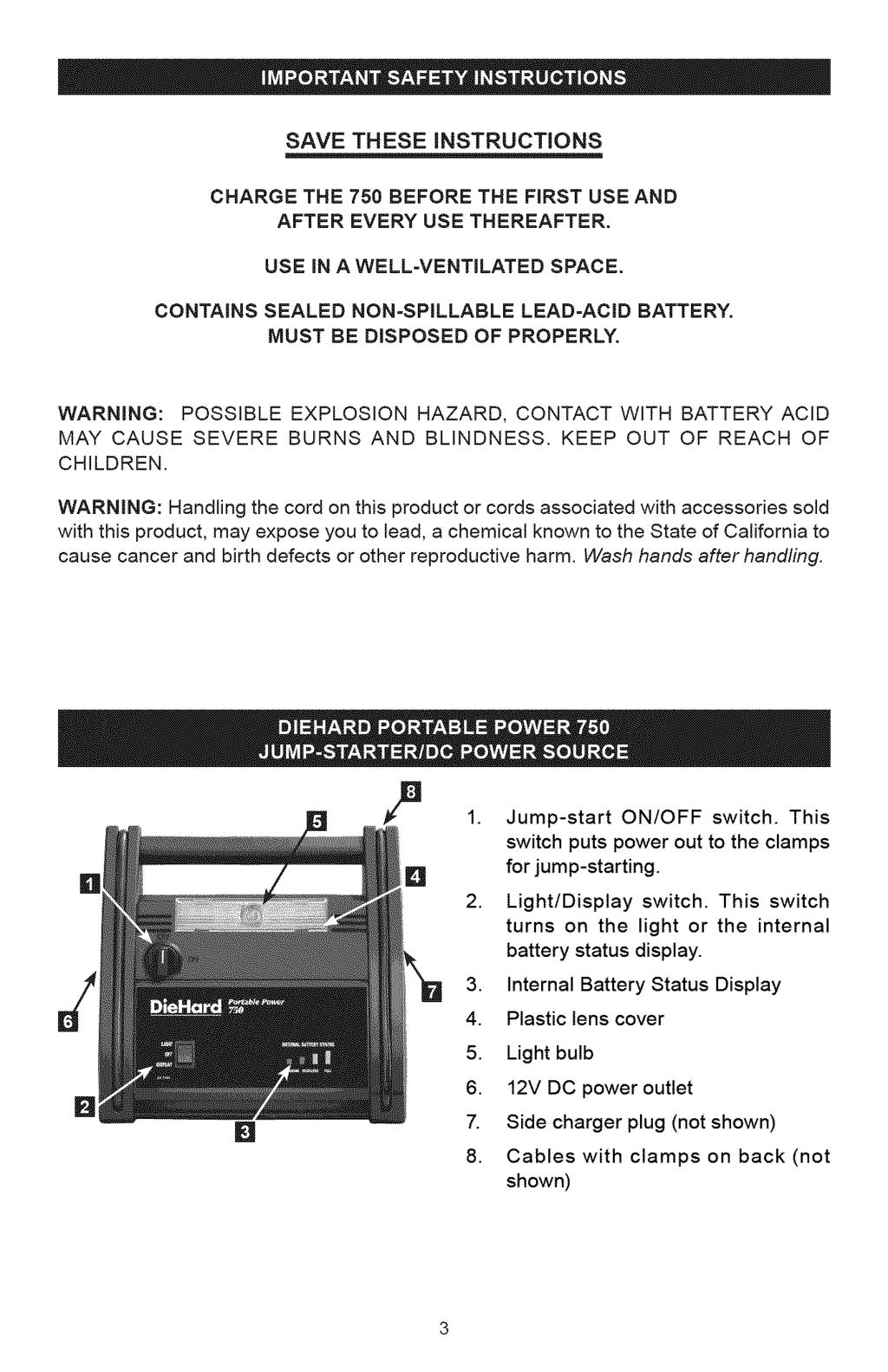 SAVE THESE INSTRUCTIONS CHARGE THE 750 BEFORE THE FIRST USE AND AFTER EVERY USE THEREAFTER. USE _N A WELL=VENTiLATED SPACE. CONTAINS SEALED NON=SPILLABLE LEAD=ACID BATTERY.
