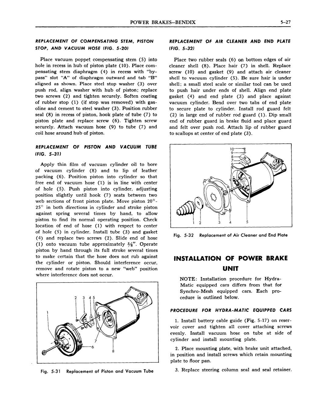 POWER BRAKES-BENDIX 5-27 REPLACEMENT OF COMPENSATING STEM, PISTON STOP, AND VACUUM HOSE (FIG. 5-20J Place vacuum poppet compensating stem (5) into hole in recess in hub of piston plate (10).