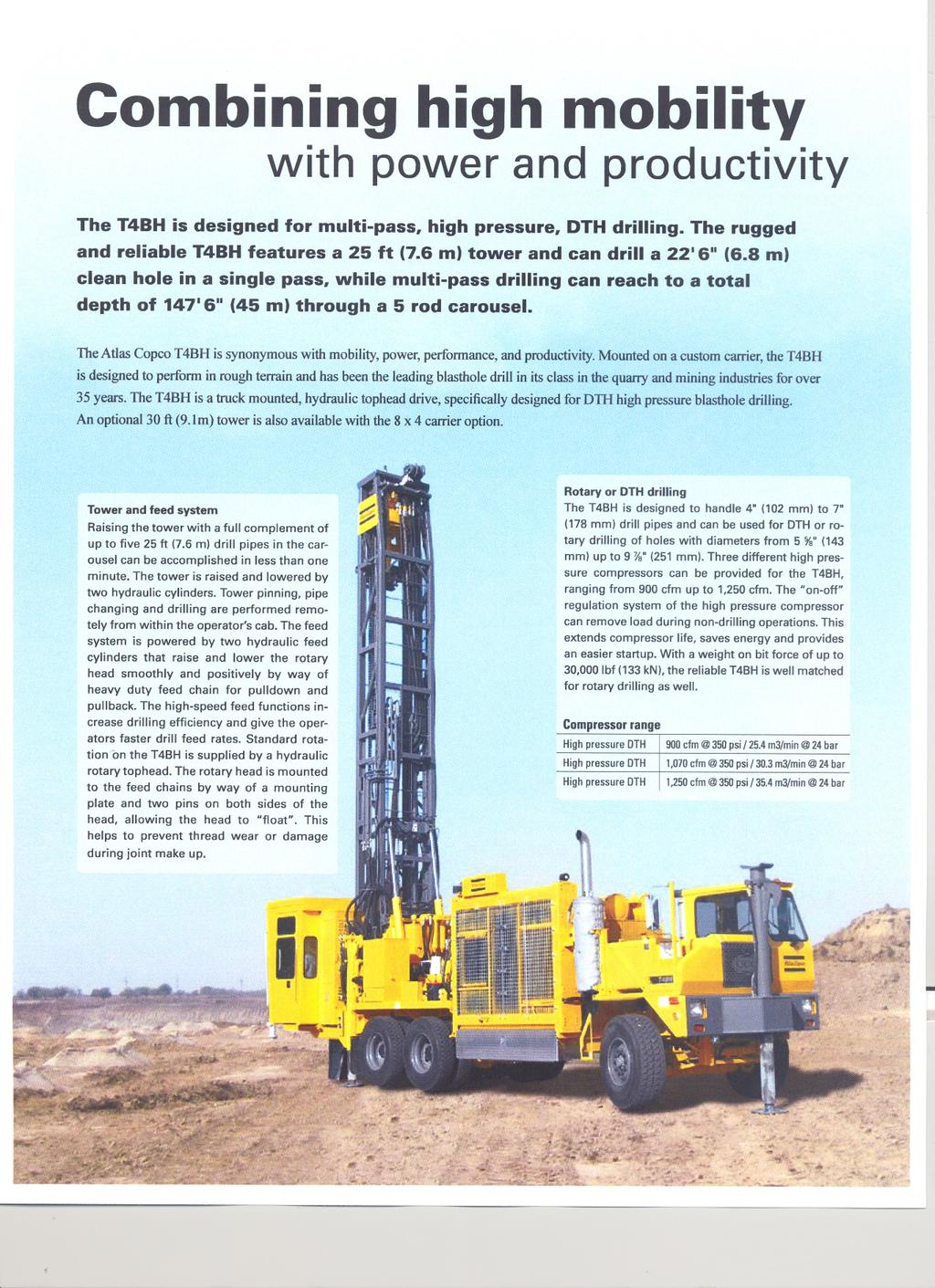 Combining high mobility with power and productivity The T4BH is designed for multipass, high pressure, DTH drilling The rugged and reliable T4BH features a 25 ft (76 m) tower and can drill a 2216"