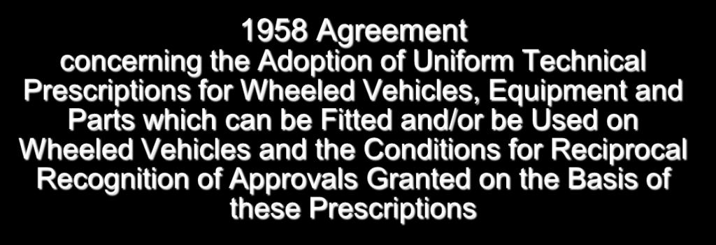 (1958 agreement and 1998 agreement) United Nations United Nations Economic Commission for Europe (UN/ECE) World Forum for Harmonization of Vehicle Regulations (permanent working party)