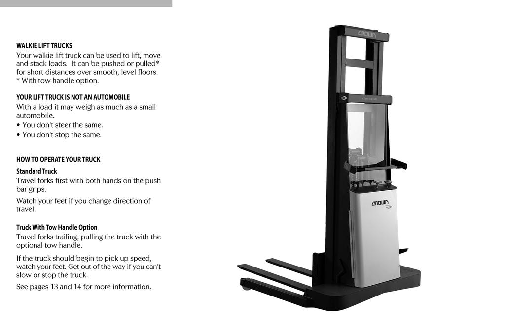 Your Walkie Lift Truck Lift Truck Parts WALKIE LIFT TRUCKS Your walkie lift truck can be used to lift, move and stack loads. It can be pushed or pulled* for short distances over smooth, level floors.