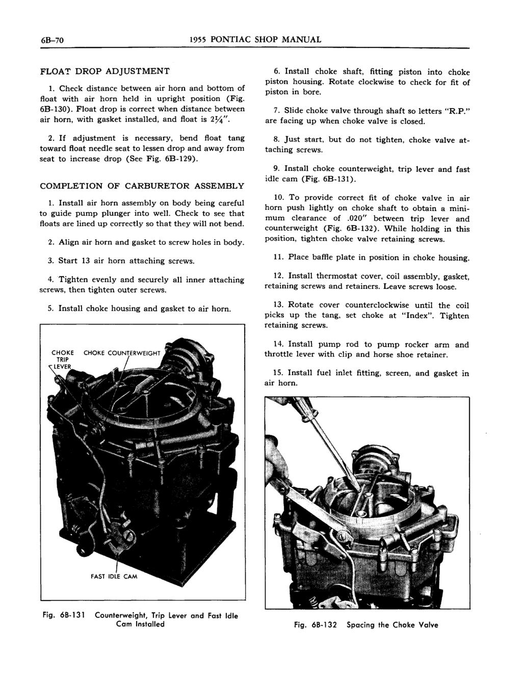 6B-70 1955 PONTIAC SHOP MANUAL FLOAT DROP ADJUSTMENT 1. Check distance between air horn and bottom of float with air horn held in upright position (Fig. 6B-130).