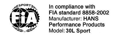 HANS approuvés selon FIA 8858-2002 Approved HANS according to FIA 8858-2002 Nom du modèle Constructeur Etiquette Model Manufacturer Label 30L Economy HANS erformance 30L Extra 30L Sport HANS