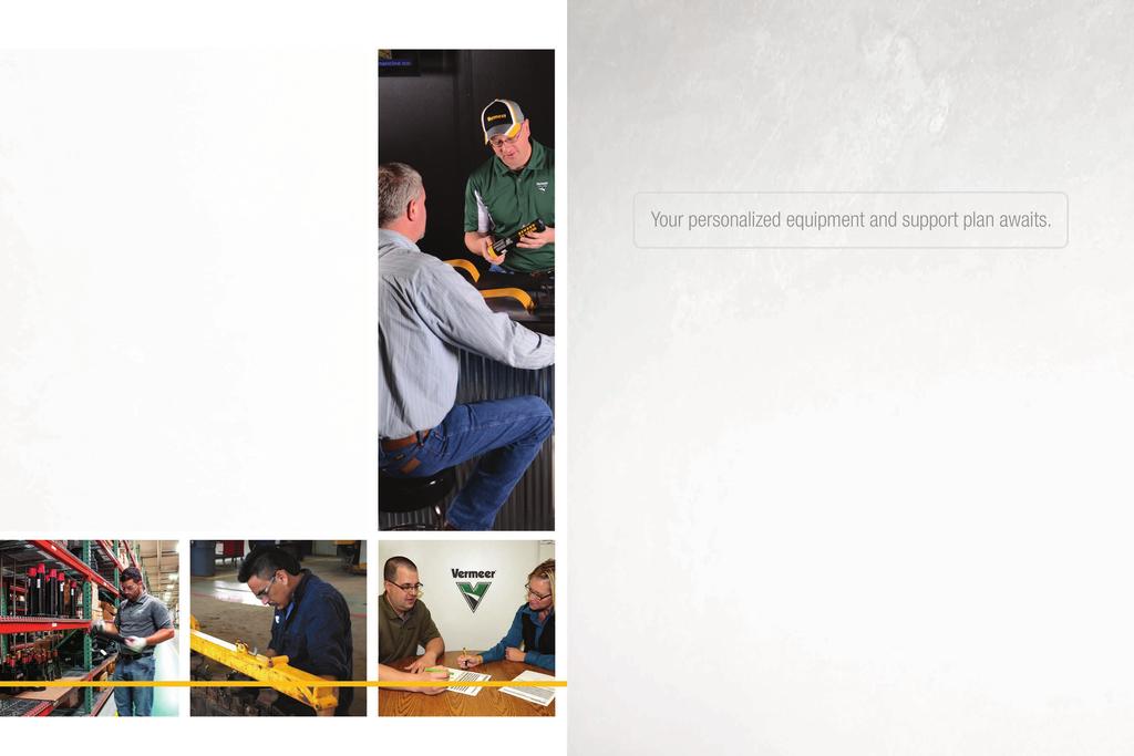 LOCAL SUPPORT For decades, Vermeer commitment has been to be a reliable partner as your business grows.