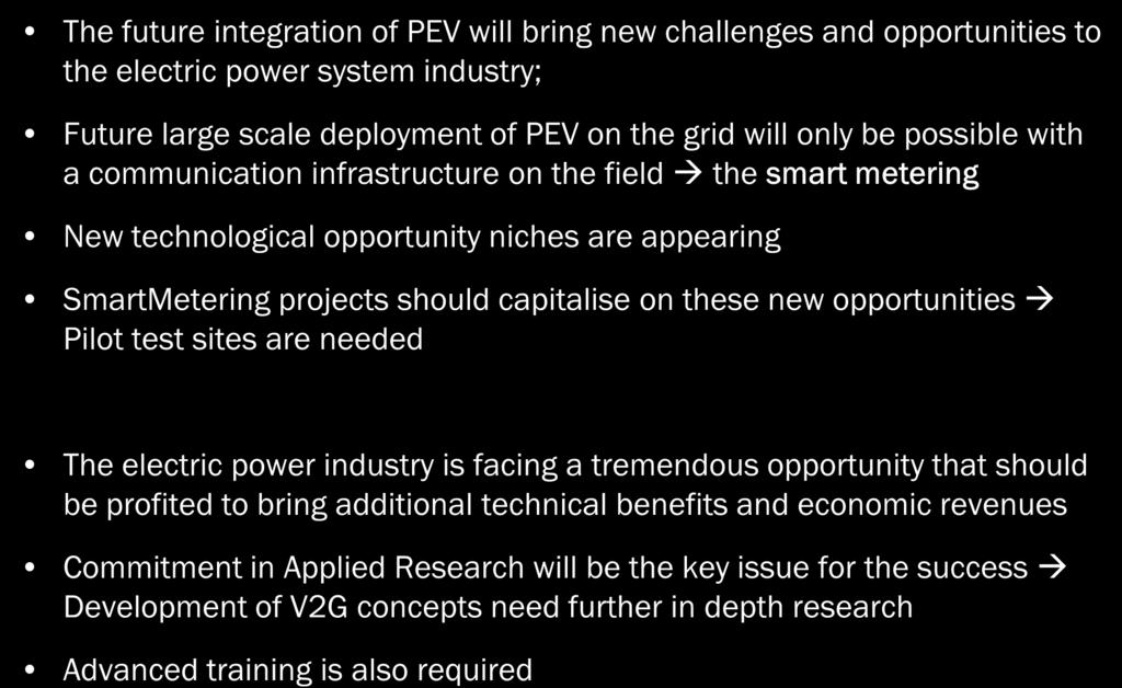 Conclusions The future integration of PEV will bring new challenges and opportunities to the electric power system industry; Future large scale deployment of PEV on the grid will only be possible