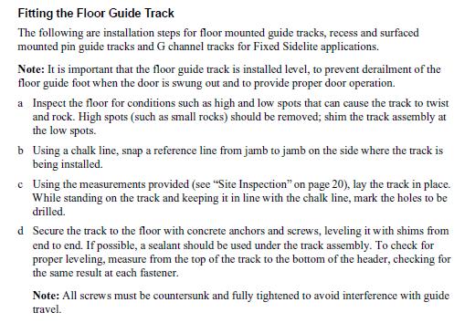 8 Mechanical Installation Fitting the Floor Guide Track The following are installation steps for floor mounted guide tracks, recess and surfaced mounted pin guide tracks and G channel tracks for