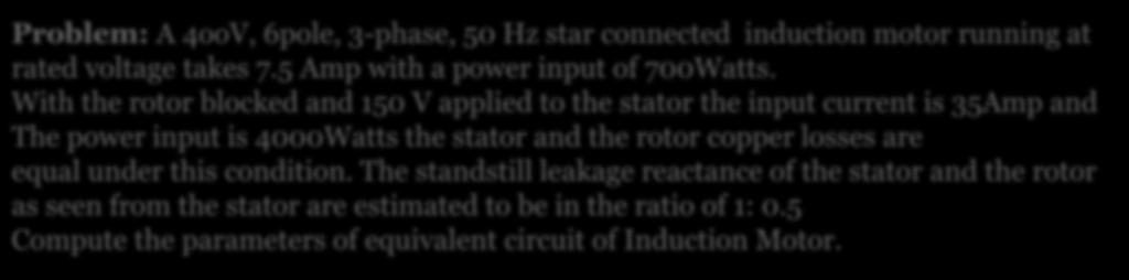 With the rotor blocked and 150 V applied to the stator the input current is 35Amp and The power input is 4000Watts the stator and
