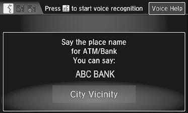 From the Voice Portal screen, say Place name. 2. Say a category, for example ATM/Bank.