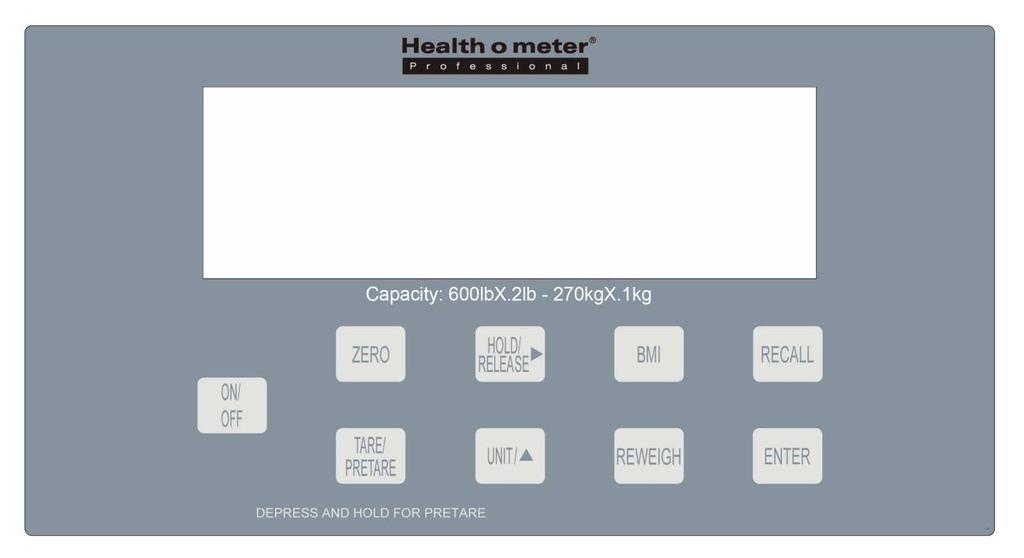 OPERATING INSTRUCTIONS Keypad Function ON/OFF ZERO HOLD/RELEASE BMI RECALL TARE/PRETARE UNIT/ REWEIGH ENTER Powers scale on and off. Description Zeroes the scale prior to a weighing.
