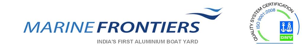 COMPANY PROFILE Marine Frontiers is the name synonymous with the construction of aluminium vessels including commercial boats, defense boats, wind farm support vessels helicopter decks and floating