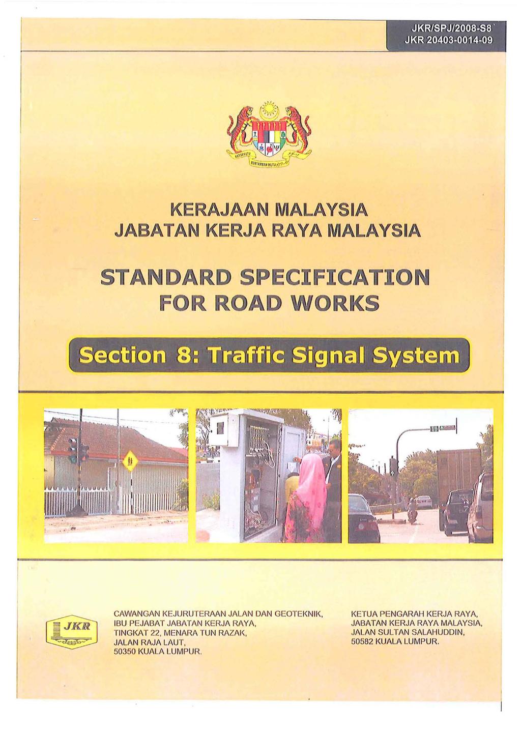 JKR/SPJ/2008-58 ' JKR 20403-0014-09 - KERAJAAN MALAYSIA JABATAN KERJA RA YA MALAYSIA STANDARD SPECIFICATION FOR ROAD WORKS Section 8: Traffic Signal System CAWANGAN I<EJURUTERAAN JALAN DAN