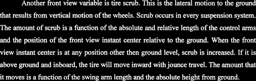 9 Scrub Another front view variable is tire scrub. This is the lateral motion to the ground that results from vertical motion of the wheels. Scrub occurs in every suspension system.