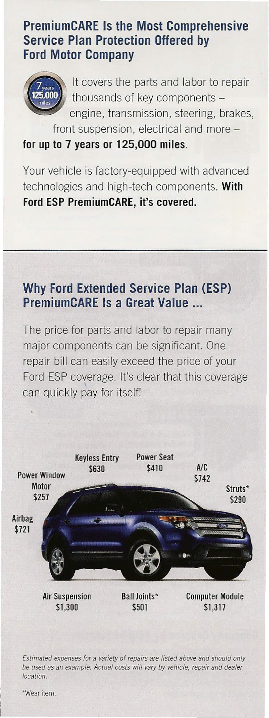 PremiumCARE Is the Most Comprehensive Service Plan Protection Offered by Ford Motor Company It covers the parts and labor to repair thousands of key components - engine, transmission, steering,