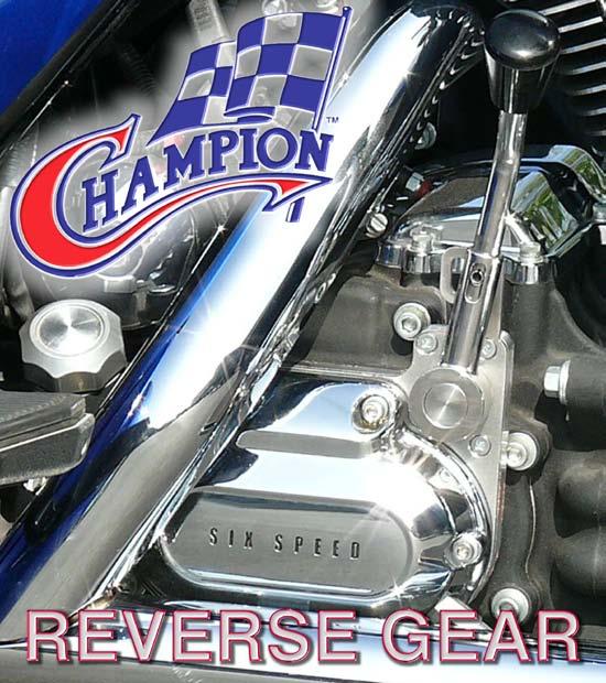 Champion Reverse Gear s for FLH 2007 to 2008 and Softail 2007 up (Cable or Hydraulic Clutch) Installation Instructions Revision 11 Champion Motorcycle Accessories International, Inc.