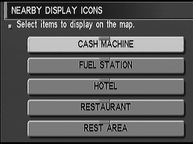 Control Panel Mode (Cont d) NAVIGATION SYSTEM 6. Select and touch an item on the list. 7. Push MAP switch, then the display will go back to the current location map.
