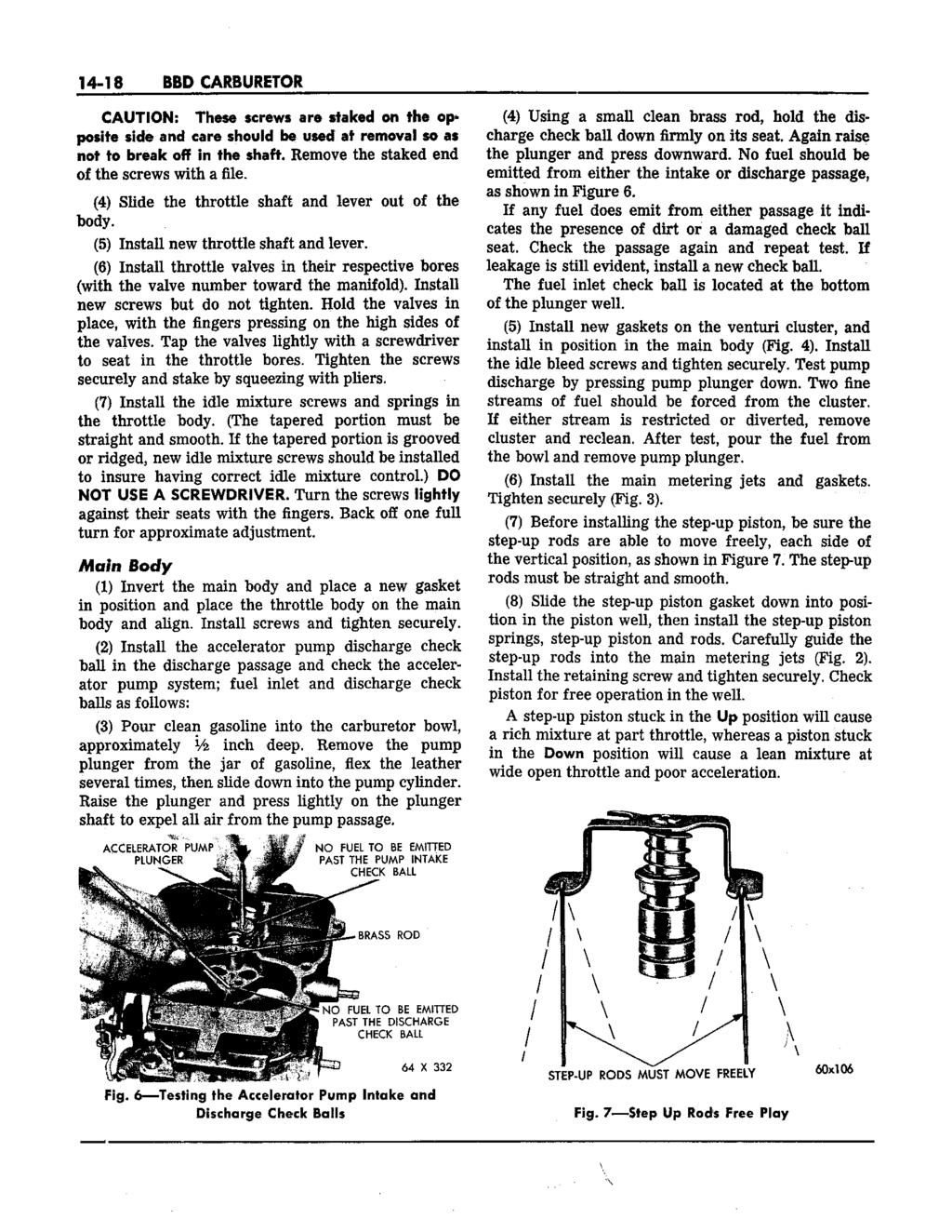 14-18 BBD CARBURETOR CAUTION: These screws are staked on the opposite side and care should he used at removal so as not to break off in the shaft. Remove the staked end of the screws with a file.
